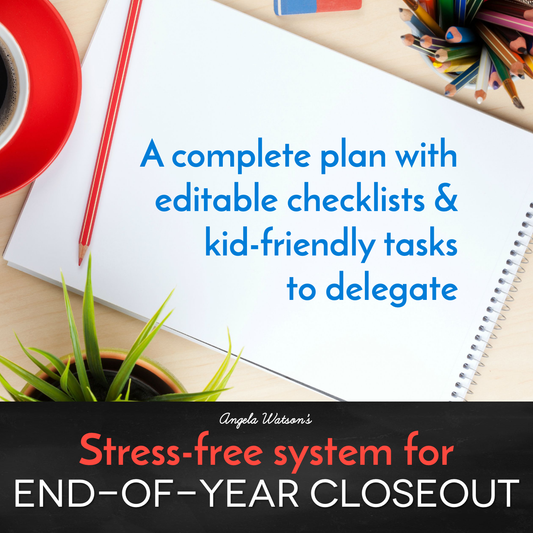 End of Year Checklists & Classroom Close Out Plan